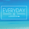 EVERYDAY
